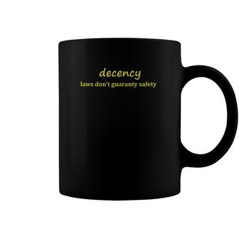 Decency Laws Dont Guaranty Safety Coffee Mug | Mazezy UK