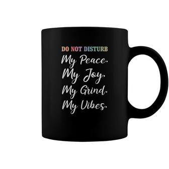 Do Not Disturb My Peace Joy Grind Vibes Inspirational Coffee Mug | Seseable CA