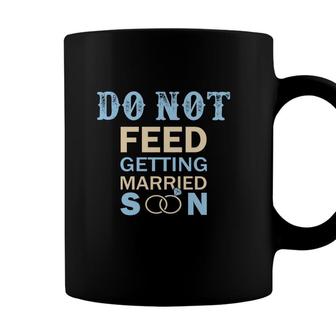 Do Not Feed The Bride Getting Married Great Coffee Mug - Seseable
