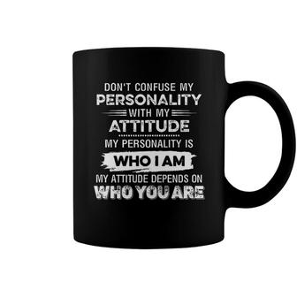 Don’T Confuse My Personality With My Attitude Coffee Mug - Seseable