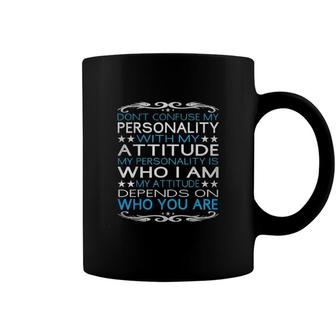 Dont Confuse My Personality With My Attitudet 2022 Trend Coffee Mug - Seseable