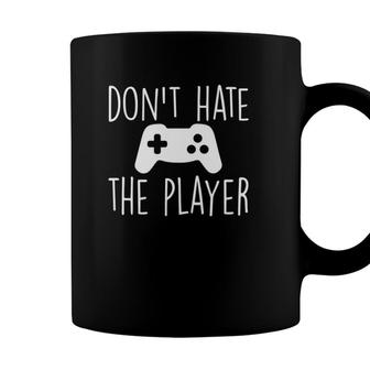 Dont Hate The Player Funny Video Game Lover Gamer Boy Girl Coffee Mug - Seseable