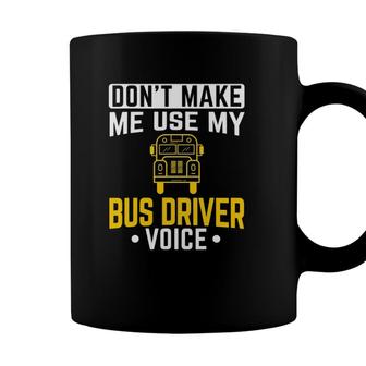 Dont Make Me Use Bus Driver Voice School Bus Driver Coffee Mug - Seseable