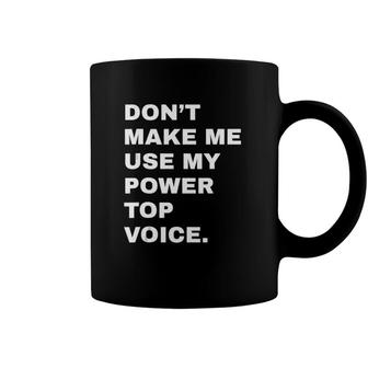Dont Make Me Use My Power Top Voice Lgbt Gay Pride Gift Coffee Mug | Mazezy