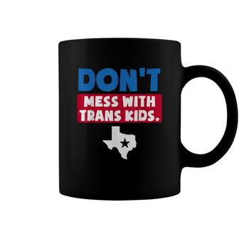 Dont Mess With Trans Kids Texas Protect Trans Kid Coffee Mug - Seseable
