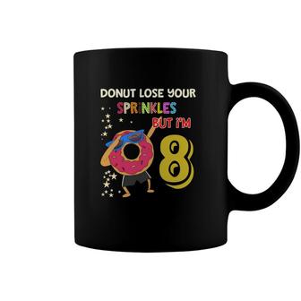 Donut Lose Your Sprinkles But I Am 8 And Happy My 8Th Birthday Coffee Mug - Seseable