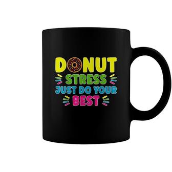 Donut Stress Just Do Your Best - Funny Teachers Testing Day Coffee Mug - Seseable
