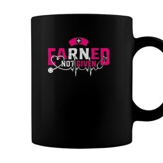 Earned Not Given Proud To Be A Rn Registered Nurse Coffee Mug - Seseable