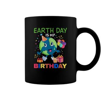 Earth Day Is My Birthday Bday Environment Party 2022 Coffee Mug - Seseable