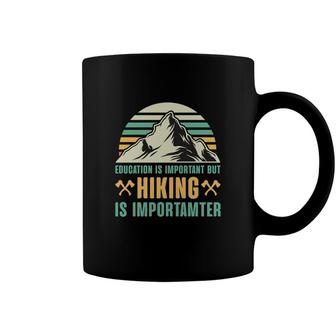 Education Is Important But Hiking Is Importanter Explore Travel Lover Coffee Mug - Seseable