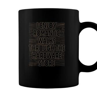 Enjoy Romantic Walks Through The Hardware Store Woodworking Coffee Mug - Seseable