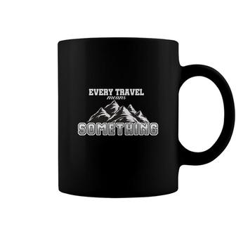 Explore Lover Believes Every Travel Means Something Coffee Mug - Seseable