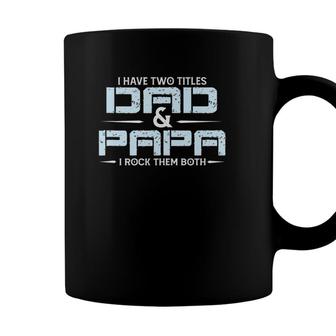 Family I Have Two Titles Dad And Papa I Rock Them Both Coffee Mug - Seseable