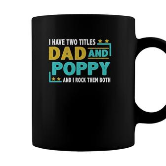 Father’S Day I Have Two Titles Dad And Poppy I Rock Them Both Gift Vintage Coffee Mug - Seseable
