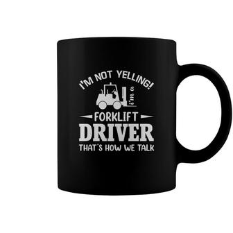 Forklift Truck Driver Operator I Am Not Yelling Quote Coffee Mug - Seseable