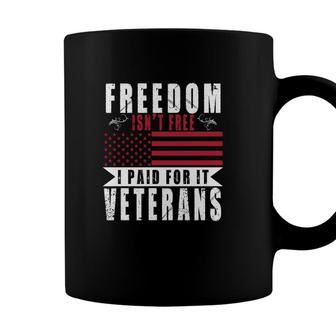 Freedom Is Not Free I Paid For It Veteran 2022 Good Coffee Mug - Seseable