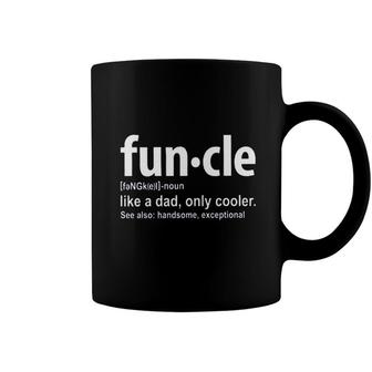 Funcle Definition Like A Dad Only Cooler Handsome Exceptional Coffee Mug - Seseable