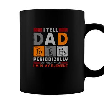 Funny Chemistry I Tell Dad Jokes Periodically Present For Fathers Day Coffee Mug - Seseable