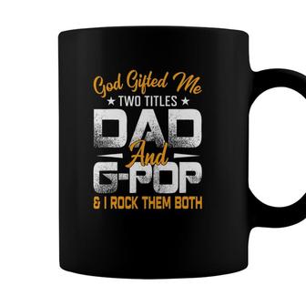 Funny Fathers Day God Gifted Me Two Titles Dad And G Pop Coffee Mug - Seseable