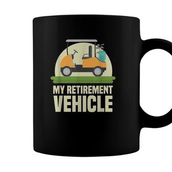 Funny Golf Lover My Retirement Vehicle Golf Cart Golfer Gift Coffee Mug - Seseable
