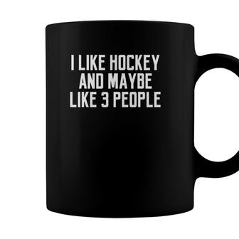 Funny Hockey People Quote I Like Hockey And Maybe 3 People Coffee Mug - Seseable
