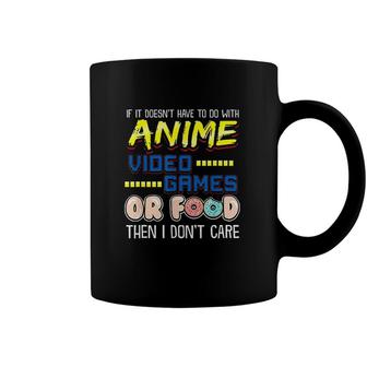 Funny If Its Not Anime Video Games Or Food I Dont Care Coffee Mug - Monsterry
