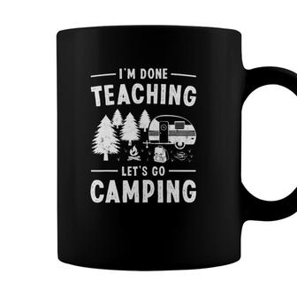 Funny Im Done Teaching Lets Go Camping Rv Teacher Coffee Mug - Seseable