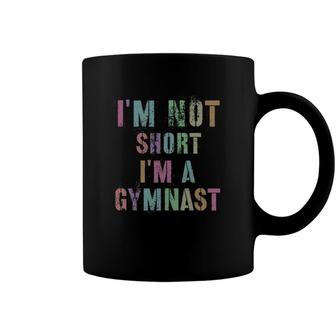 Funny Im Not Short Im A Gymnast Gymnastics Team Humor Coffee Mug | Mazezy