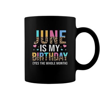 Funny June Is My Birthday Yes The Whole Month June Queen Coffee Mug - Seseable