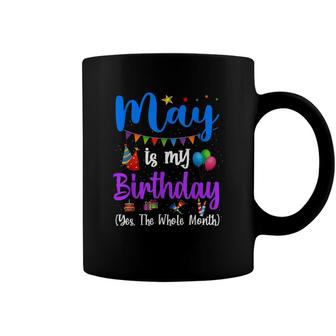 Funny May Bday May Is My Birthday Yes The Whole Month Coffee Mug - Seseable