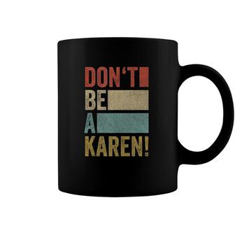 Funny Meme Gag Retro Funny Saying Dont Be A Karen Coffee Mug | Mazezy