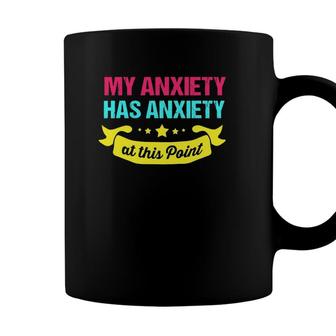 Funny Mental Health Awareness My Anxiety Has Anxiety Coffee Mug - Seseable