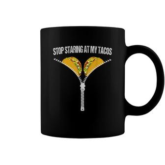 Funny Mexican Stop Staring At My Tacos Fiesta Cinco De Mayo Coffee Mug - Seseable