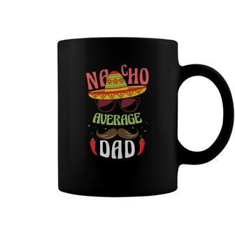 Funny Mexico Nacho Average Dad Design Great Coffee Mug - Seseable