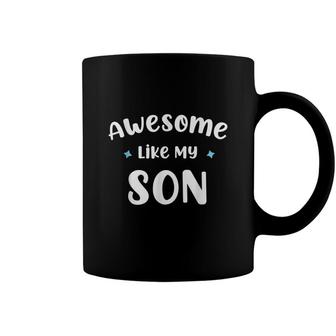 Funny Mom & Dad Gift From Son Awesome Like My Son Coffee Mug - Seseable