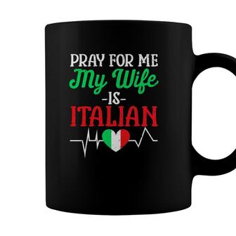 Funny Pray For Me My Wife Is Italian Husband Italy Flag Coffee Mug - Seseable
