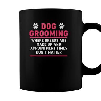 Funny Sarcastic Grooming Quote - Dog Groomer Shop Owner Coffee Mug - Seseable
