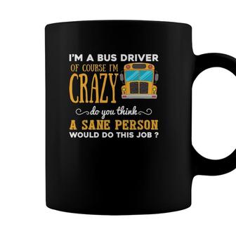 Funny School Bus Driver Gift Im A Crazy Bus Driver Coffee Mug - Seseable