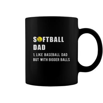 Funny Softball Dad Like A Baseball Dad But With Bigger Balls Coffee Mug - Seseable