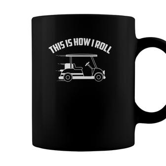 Funny This Is How I Roll Cool Golf Cart Gift Driver Joke Coffee Mug - Seseable