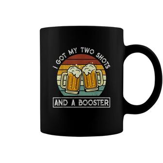 Funny Vintage I Got My Two Shots And A Booster Beer Lovers Coffee Mug - Seseable