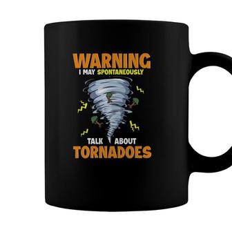 Funny Warning I May Spontaneously Talk About Tornadoes Coffee Mug - Seseable