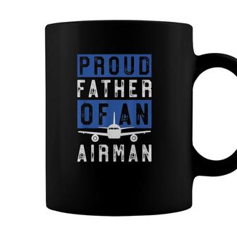 Gift For Airman Dad Proud Father Of An Airman Coffee Mug - Seseable