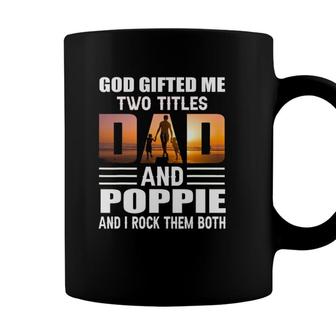 God Gifted Me Two Titles Dad And Poppie Funny Poppie Coffee Mug - Seseable