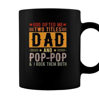 God Gifted Me Two Titles Dad And Poppop Father’S Day Gift Coffee Mug - Seseable