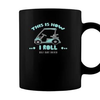 Golf Cart Driver Gift This Is How I Roll Coffee Mug - Seseable