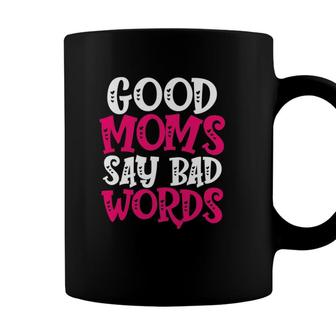 Good Moms Say Bad Words Funny Parenting Quote Mom Life Coffee Mug - Seseable