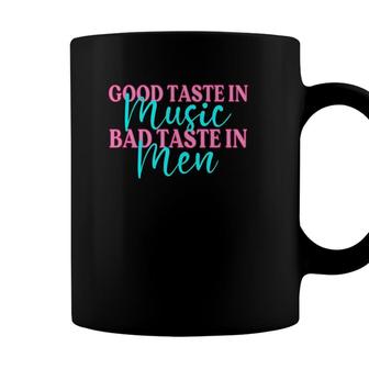 Good Taste In Music Bad Taste In Men Funny Sarcasm Coffee Mug - Seseable