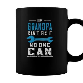 Grandpa Fathers Day If Grandpa Cant Fix It No One Can Coffee Mug - Seseable