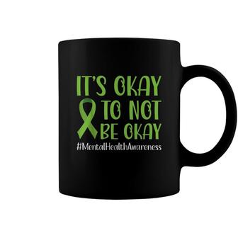 Green Ribbon Its Okay To Not Be Okay Mental Health Awareness Coffee Mug - Seseable